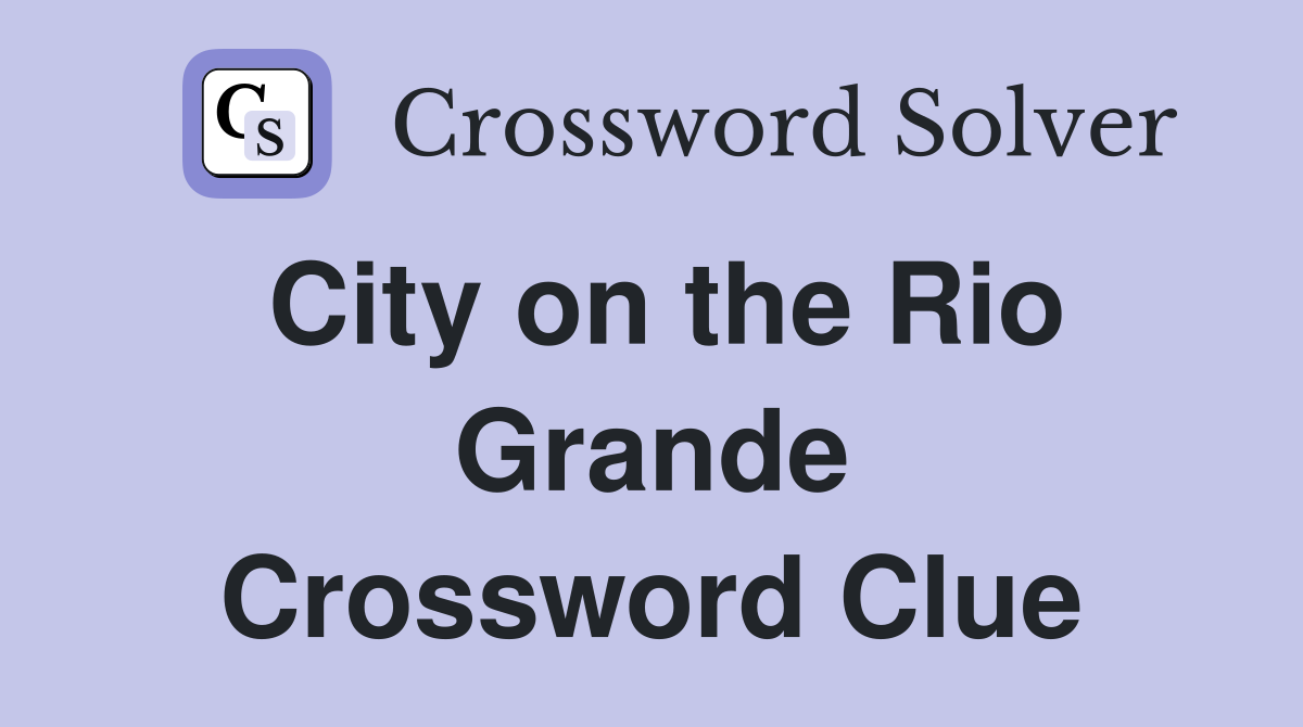 City on the Rio Grande Crossword Clue Answers Crossword Solver